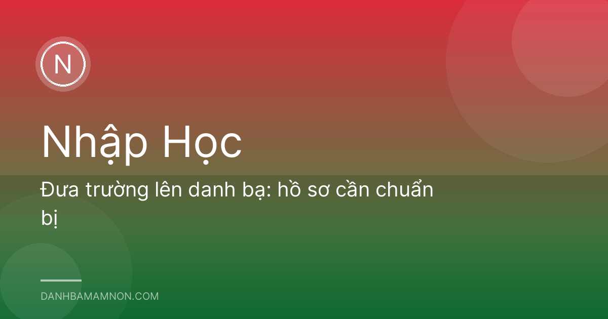 Đưa trường lên danh bạ: hồ sơ cần chuẩn bị