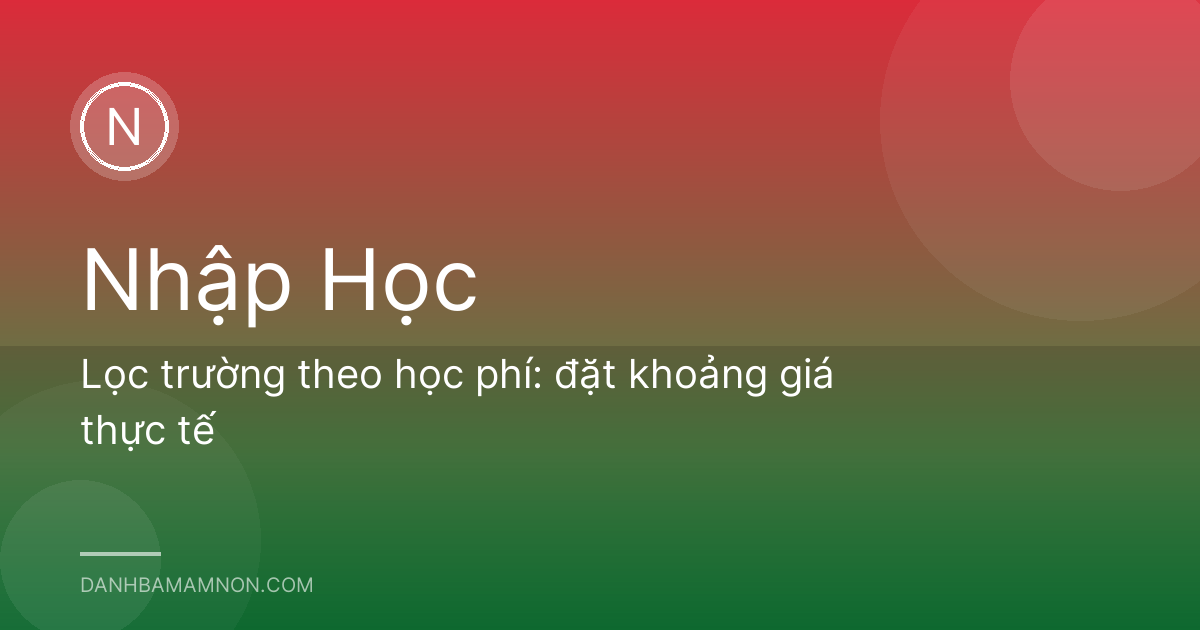 Lọc trường theo học phí: đặt khoảng giá thực tế