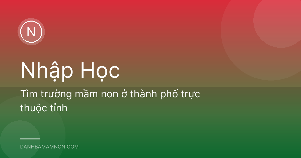 Tìm trường mầm non ở thành phố trực thuộc tỉnh